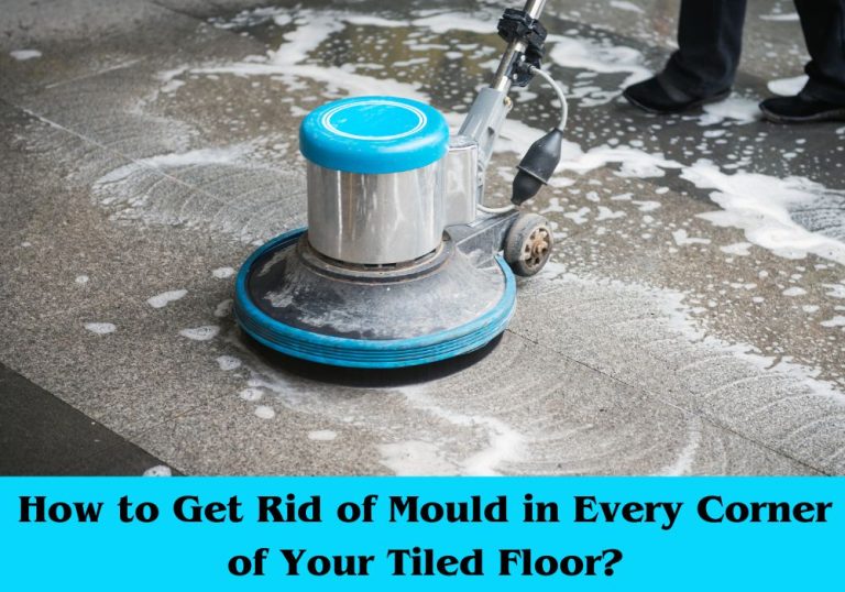 How to Get Rid of Mould in Every Corner of Your Tiled Floor