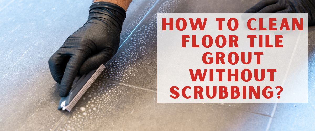 Clean Floor Tile Grout