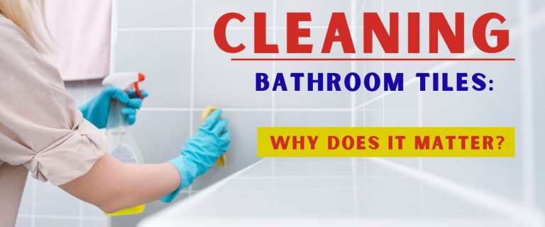 Cleaning Bathroom Tiles Why Does It Matter