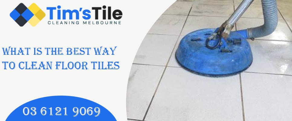 What Is The Best Way To Clean Floor Tiles