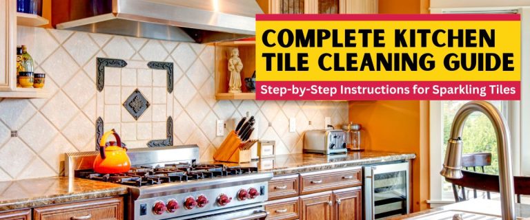 Complete Kitchen Tile Cleaning Guide Step-by-Step Instructions for Sparkling Tiles